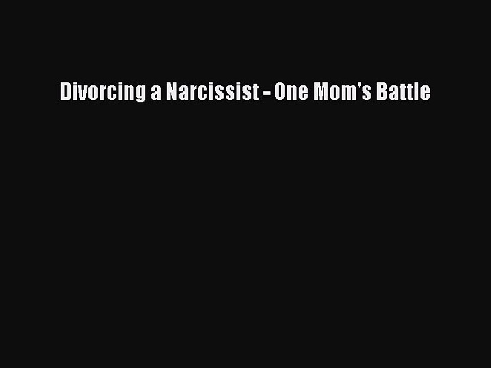 Download Divorcing a Narcissist - One Mom's Battle  Read Online