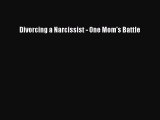 Download Divorcing a Narcissist - One Mom's Battle  Read Online