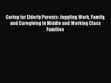 [PDF] Caring for Elderly Parents: Juggling Work Family and Caregiving in Middle and Working
