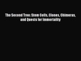 Download The Second Tree: Stem Cells Clones Chimeras and Quests for Immortality Free Books