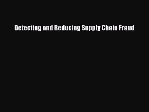 Download Detecting and Reducing Supply Chain Fraud Ebook Free