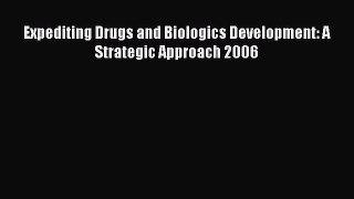 PDF Expediting Drugs and Biologics Development: A Strategic Approach 2006  EBook
