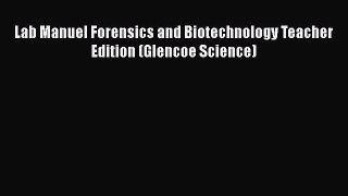 PDF Lab Manuel Forensics and Biotechnology Teacher Edition (Glencoe Science)  EBook