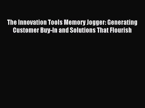Download The Innovation Tools Memory Jogger: Generating Customer Buy-In and Solutions That