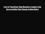 Download Lost in Transition: How Business Leaders Can Successfully Take Charge In New Roles