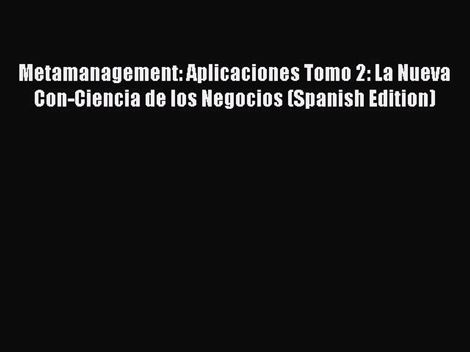 Read Metamanagement: Aplicaciones Tomo 2: La Nueva Con-Ciencia de los Negocios (Spanish Edition)