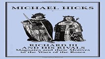 Download Richard III and His Rivals  Magnates and their Motives in the Wars of the Roses