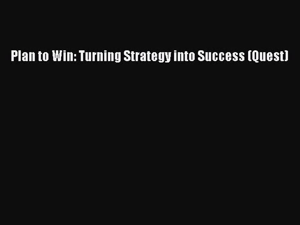 Read Plan to Win: Turning Strategy into Success (Quest) Ebook Free