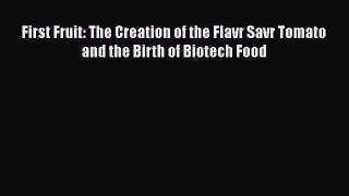 Download First Fruit: The Creation of the Flavr Savr Tomato and the Birth of Biotech Food Free