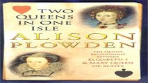 Download TWO QUEENS IN ONE ISLE  The Deadly Relationship of Elizabeth 1 and Mary Queen of Scots