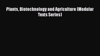 Download Plants Biotechnology and Agriculture (Modular Texts Series) Free Books