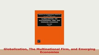 Download  Globalization The Multinational Firm and Emerging Economies Free Books