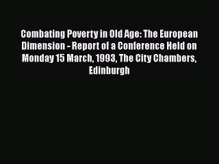 [PDF] Combating Poverty in Old Age: The European Dimension - Report of a Conference Held on