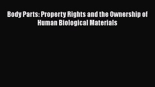 PDF Body Parts: Property Rights and the Ownership of Human Biological Materials  Read Online