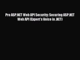 Download Pro ASP.NET Web API Security: Securing ASP.NET Web API (Expert's Voice in .NET) PDF