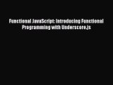 Download Functional JavaScript: Introducing Functional Programming with Underscore.js PDF Online