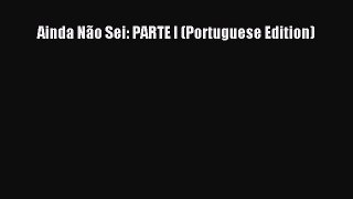 Read Ainda Não Sei: PARTE I (Portuguese Edition) PDF Online