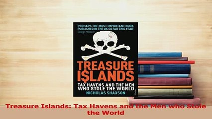 Read  Treasure Islands Tax Havens and the Men who Stole the World Ebook Free