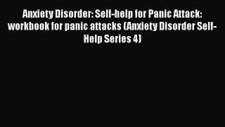 Read Anxiety Disorder: Self-help for Panic Attack: workbook for panic attacks (Anxiety Disorder