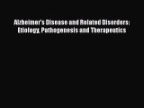 Read Alzheimer's Disease and Related Disorders: Etiology Pathogenesis and Therapeutics Ebook