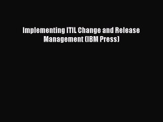Download Implementing ITIL Change and Release Management (IBM Press) PDF Free