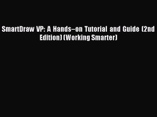 Download SmartDraw VP: A Hands–on Tutorial and Guide (2nd Edition) (Working Smarter) Ebook