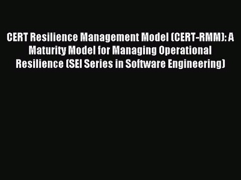 Read CERT Resilience Management Model (CERT-RMM): A Maturity Model for Managing Operational