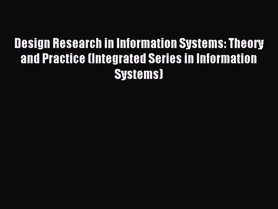 Read Design Research in Information Systems: Theory and Practice (Integrated Series in Information