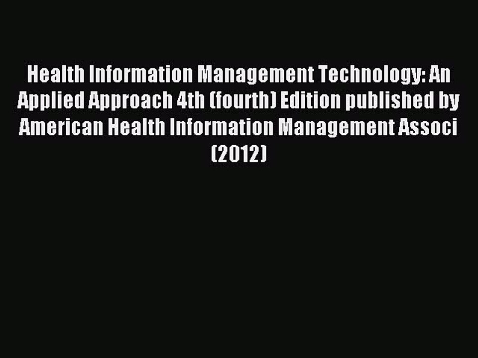 Read Health Information Management Technology: An Applied Approach 4th (fourth) Edition published