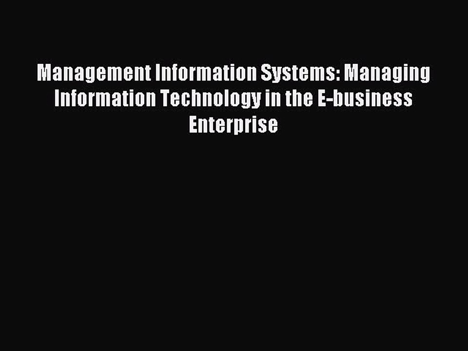 Read Management Information Systems: Managing Information Technology in the E-business Enterprise