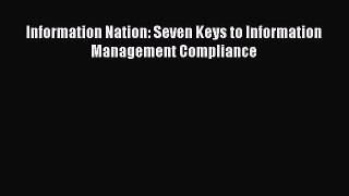 Read Information Nation: Seven Keys to Information Management Compliance Ebook Free