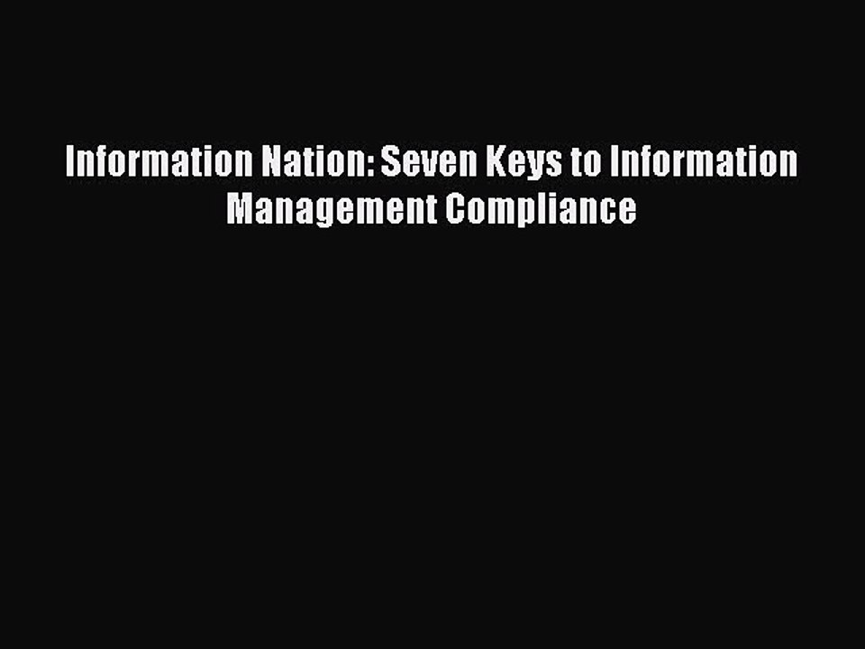 Read Information Nation: Seven Keys to Information Management Compliance Ebook Free