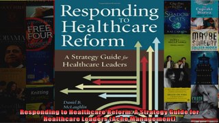 Responding to Healthcare Reform A Strategy Guide for Healthcare Leaders Ache Management
