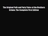 Download The Original Folk and Fairy Tales of the Brothers Grimm: The Complete First Edition