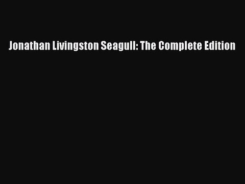 Download Jonathan Livingston Seagull: The Complete Edition Read Online