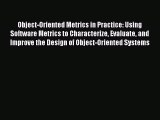 Read Object-Oriented Metrics in Practice: Using Software Metrics to Characterize Evaluate and