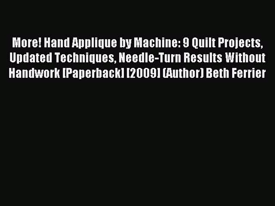 Read More! Hand Applique by Machine: 9 Quilt Projects Updated Techniques Needle-Turn Results