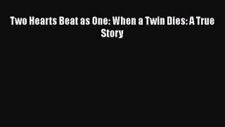 Download Two Hearts Beat as One: When a Twin Dies: A True Story  EBook