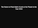 Download The Future in Plain Sight: A Look at Our Planet in the Year 2050 Free Books