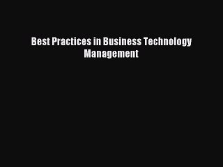 Download Best Practices in Business Technology Management Ebook Free