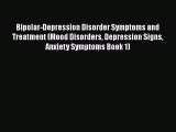 Read Bipolar-Depression Disorder Symptoms and Treatment (Mood Disorders Depression Signs Anxiety