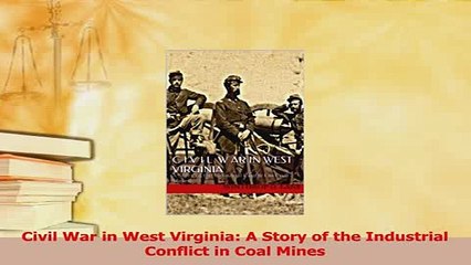 Read  Civil War in West Virginia A Story of the Industrial Conflict in Coal Mines Ebook Free