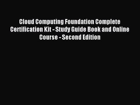 Read Cloud Computing Foundation Complete Certification Kit - Study Guide Book and Online Course