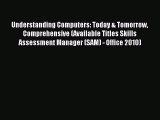 Read Understanding Computers: Today & Tomorrow Comprehensive (Available Titles Skills Assessment