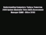 Read Understanding Computers: Today & Tomorrow 2009 Update (Available Titles Skills Assessment