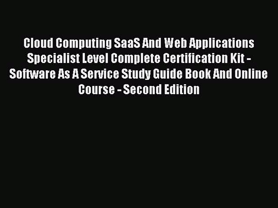 Read Cloud Computing SaaS And Web Applications Specialist Level Complete Certification Kit
