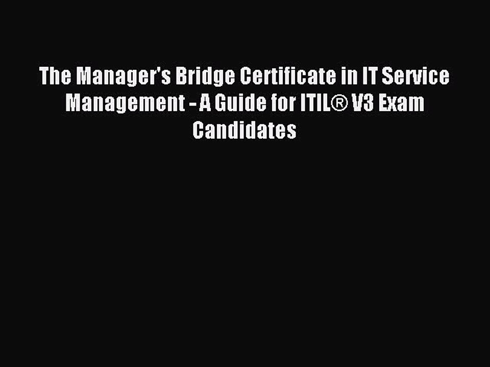 Read The Manager's Bridge Certificate in IT Service Management - A Guide for ITIL® V3 Exam