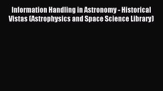 Read Information Handling in Astronomy - Historical Vistas (Astrophysics and Space Science