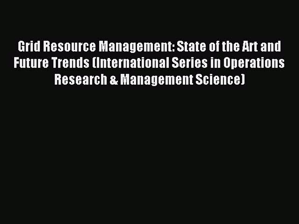 Read Grid Resource Management: State of the Art and Future Trends (International Series in