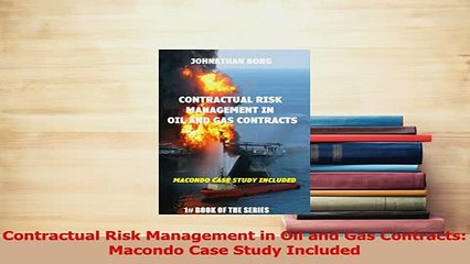 Download  Contractual Risk Management in Oil and Gas Contracts Macondo Case Study Included Ebook Free